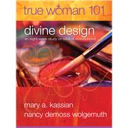 True Woman 101: Divine Design An Eight-Week Study on Biblical Womanhood (True Woman)