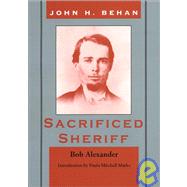 John Harris Behan : Sacrificed Sheriff