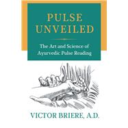 Pulse Unveiled The Art and Science of Ayurvedic Pulse Reading