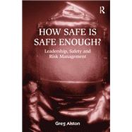 How Safe is Safe Enough?: Leadership, Safety and Risk Management