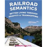 Railroad Semantics Better Living Through Graffiti & Train Hopping