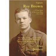 Captain Roy Brown : The Definitive Biography, Including His Encounter with the Red Baron, Manfred Von Richthofen