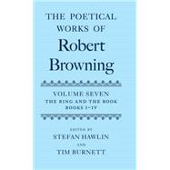 The Poetical Works of Robert Browning Volume VII: The Ring and the Book, Books I-IV