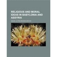 Religious and Moral Ideas in Babylonia and Assyria