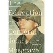 The Education of Corporal John Musgrave Vietnam and Its Aftermath