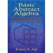 Basic Abstract Algebra For Graduate Students and Advanced Undergraduates