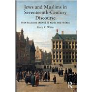 Jews and Muslims in Seventeenth-Century Discourse: The Dutch and the English from Religious Enemies to Allies and Friends