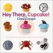 Hey There, Cupcake!; 35 Yummy Fun Cupcake Recipes For All Occasions