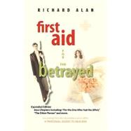 First Aid for the Betrayed : Recovering from the Devastation of an Affair: A Personal Guide to Healing