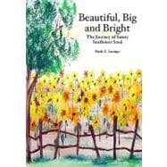 Beautiful, Big and Bright : The Journey of Sunny Sunflower Seed