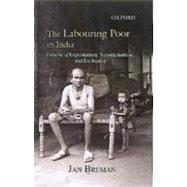 The Labouring Poor in India Patterns of Exploitation, Subordination, and Exclusion