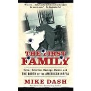 The First Family Terror, Extortion, Revenge, Murder and The Birth of the American Mafia