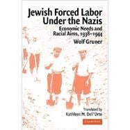 Jewish Forced Labor under the Nazis: Economic Needs and Racial Aims, 1938â€“1944