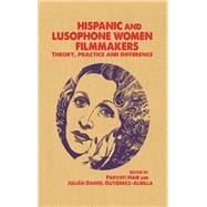 Hispanic and Lusophone Women Filmmakers Theory, practice and difference