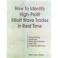 How to Identify High Profit Elliott Wave Trades in Real-Time,9780930233570