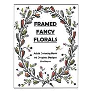 Framed Fancy Florals Adult Coloring Book - 40 Original Designs