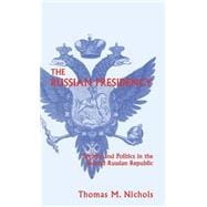 The Russian Presidency; Society and Politics in the Second Russian Republic