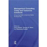 Management Consulting Today and Tomorrow Casebook: Enhancing Skills to Become Better Professionals