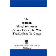 The Human Slaughterhouse: Scenes from the War That Is Sure to Come