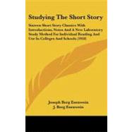 Studying the Short Story: Sixteen Short Story Classics With Introductions, Notes and a New Laboratory Study Method for Individual Reading and Use in Colleges and Schools