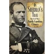 On Sherman's Trail : The Civil War's North Carolina Climax