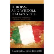 Heroism and Wisdom, Italian Style From Roman Imperialists to Sicilian Magistrates