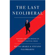 The Last Neoliberal Macron and the Origins of France's Political Crisis