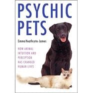 Psychic Pets How Animal Intuition and Perception Has Changed Human Lives