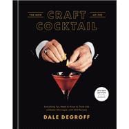 The New Craft of the Cocktail Everything You Need to Know to Think Like a Master Mixologist, with 500 Recipes