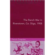 The Ranch War in Riverstown, Co. Sligo, 1908 'A Reign of Terror, Intimidation and Boycotting'