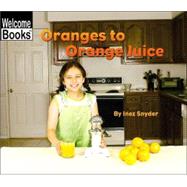 Oranges to Orange Juice (Welcome Books: How Things Are Made)