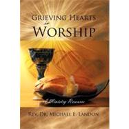 Grieving Hearts in Worship: A Ministry Resource