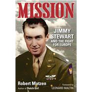Mission Jimmy Stewart and the Fight for Europe