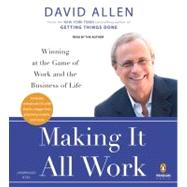 Making It All Work Winning at the Game of Work and the Business of Life