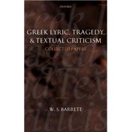 Greek Lyric, Tragedy, and Textual Criticism Collected Papers
