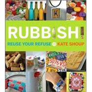 Rubbish! : Reuse Your Refuse