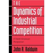 The Dynamics of Industrial Competition: A North American Perspective