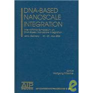 DNA-Based Nanoscale Integration: International Symposium on DNA-Based Nanoscale Integration; Jena, Germany, 18-20 May, 2006