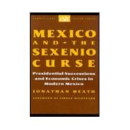 Mexico and the Sexenio Curse : Presidential Successions and Economic Crises in Modern Mexico