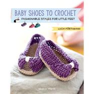 Baby Shoes to Crochet Fashionable Styles for Little Feet