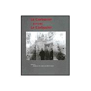 Corbusier Before le Corbusier : Architectural Studies, Interiors, Painting and Photography, 1907-1922