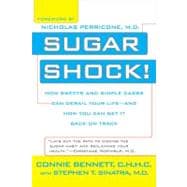 Sugar Shock! How Sweets and Simple Carbs Can Derail Your Life-- and How YouCan Get Back on Track