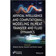 Artificial Intelligence and Computational Modeling in Heat Transfer and Fluid Dynamics