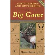 Field Dressing and Butchering Big Game : Step-by-Step Instructions, from Field to Table