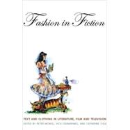 Fashion in Fiction Text and Clothing in Literature, Film and Television