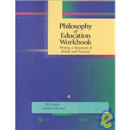 Philosophy of Education Workbook : Writing a Statement of Beliefs and Practices