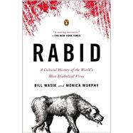 Rabid A Cultural History of the World's Most Diabolical Virus