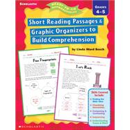 Short Reading Passages & Graphic Organizers to Build Comprehension: Grades 4?5 -do not use, refreshed as 0-545-23456-5