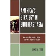 America's Strategy in Southeast Asia From Cold War to Terror War