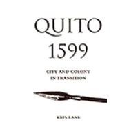Quito 1599 : City and Colony in Transition